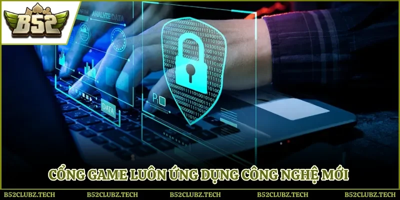 Cổng game luôn ứng dụng công nghệ mới