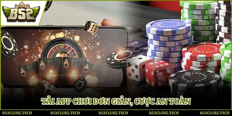 Tải app B52club chơi đơn giản, cược an toàn tuyệt đối